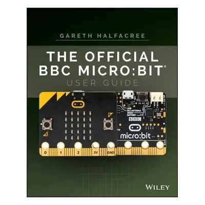 Official BBC micro:bit User Guide - Halfacree, Gareth