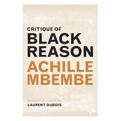 Critique of Black Reason - Mbembe, Achille