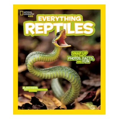 Everything Reptiles - Hoena, Blake a National Geographic Kids