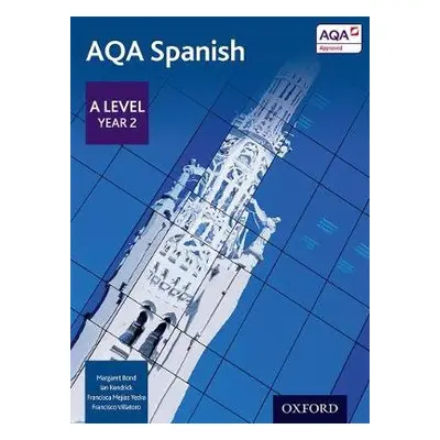 AQA Spanish: A Level Year 2 Student Book - Bond, Margaret a Kendrick, Ian a Mejias Yedra, Franci