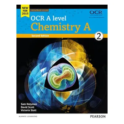 OCR A level Chemistry A Student Book 2 + ActiveBook - Scott, Dave a Stutt, Victoria a Holyman, S