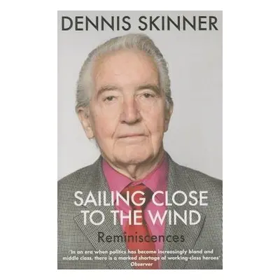 Sailing Close to the Wind - Skinner, Dennis a Maguire, Kevin