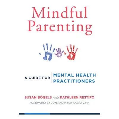 Mindful Parenting - Bogels, Susan a Restifo, Kathleen