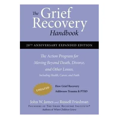 Grief Recovery Handbook, 20th Anniversary Expanded Edition - James, John W. a Friedman, Russell