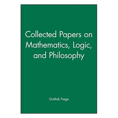 Collected Papers on Mathematics, Logic, and Philosophy - Frege, Gottlob