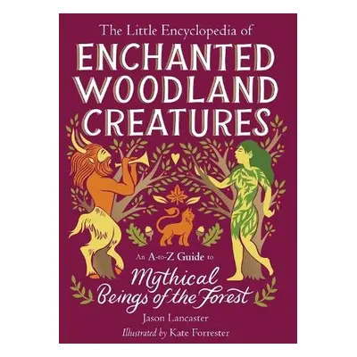 Little Encyclopedia of Enchanted Woodland Creatures - Lancaster, Jason