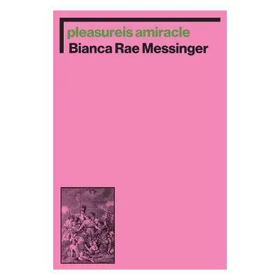 pleasureis amiracle - Messinger, Bianca Rae