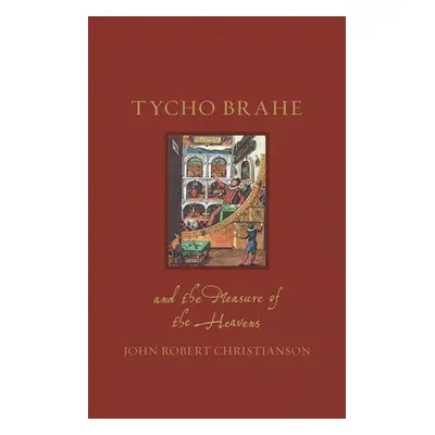 Tycho Brahe and the Measure of the Heavens - Christianson, John Robert