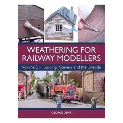 Weathering for Railway Modellers - Dent, George