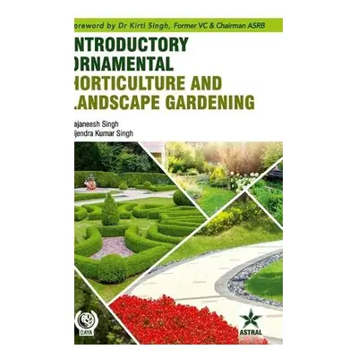 Introductory Ornamental Horticulture and Landscape Gardening - Singh, Rajaneesh