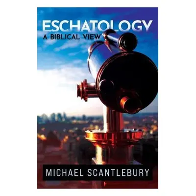 Eschatology - Scantlebury, Michael