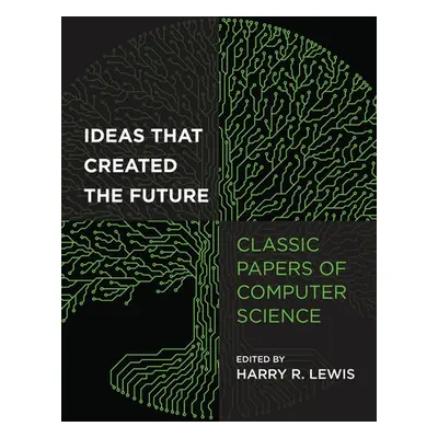 Ideas That Created the Future - Lewis, Harry