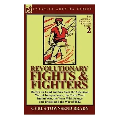 Revolutionary Fights a Fighters - Brady, Cyrus Townsend