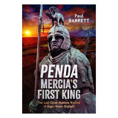 Penda, Mercia's First King - Barrett, Paul