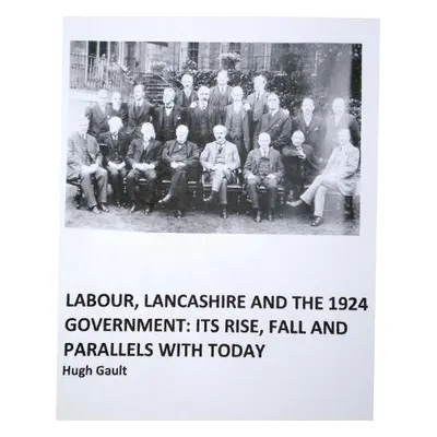 Labour, Lancashire and the 1924 Government - Gault, Hugh