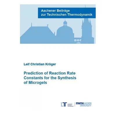 Prediction of Reaction Rate Constants for the Synthesis of Microgels - Kroger, Dr Leif Christian