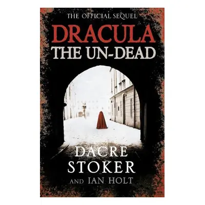 Dracula: The Un-Dead - Stoker, Dacre a Holt, Ian