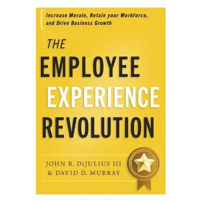 Employee Experience Revolution - Dijulius, John R a Murray, David D