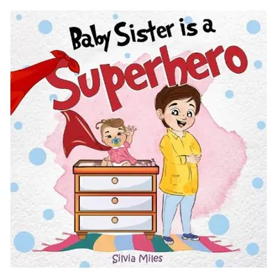 Baby Sister is a Superhero - Miles, Silvia