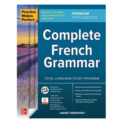 Practice Makes Perfect: Complete French Grammar, Premium Fifth Edition - Heminway, Annie