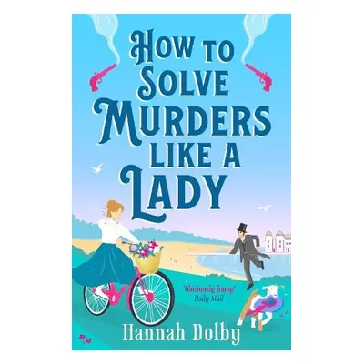 How to Solve Murders Like a Lady - Dolby, Hannah