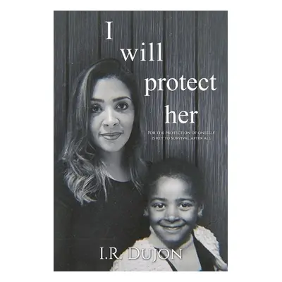 I Will Protect Her - Dujon, I.R.