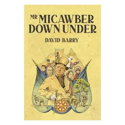 Mr Micawber Down Under - Barry, David, OSB