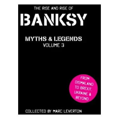 Banksy Myths and Legends Volume 3 - Leverton, Marc