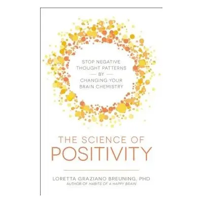 Science of Positivity - Breuning, Loretta Graziano