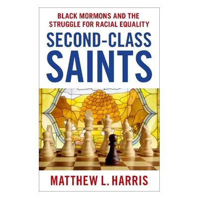 Second-Class Saints - Harris, Matthew L. (Professor of History, Professor of History, Colorado S