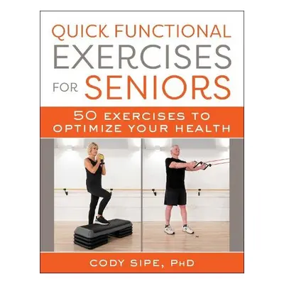 Quick Functional Exercises for Seniors - Sipe, Cody