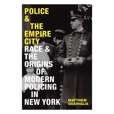 Police and the Empire City - Guariglia, Matthew