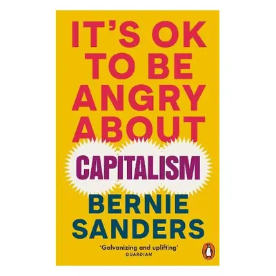 It's OK To Be Angry About Capitalism - Sanders, Bernie