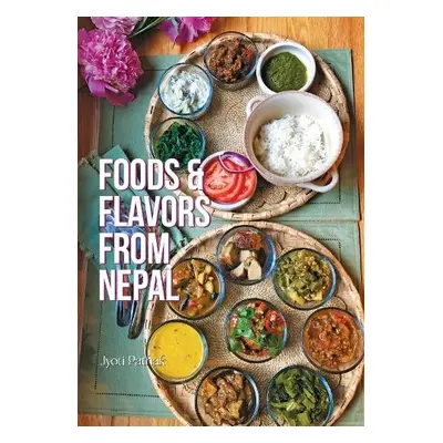 Foods and Flavors from Nepal - Pathak, Jyoti