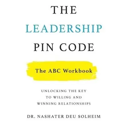 Leadership PIN Code - The ABC Workbook - Deu Solheim, Dr Nashater