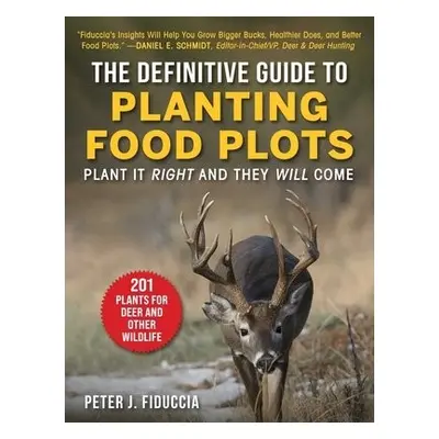 Definitive Guide to Planting Food Plots - Fiduccia, Peter J.