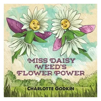 Miss Daisy Weed's Flower Power - Godkin, Charlotte