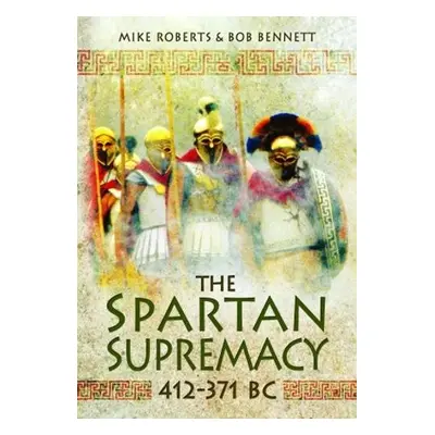 Spartan Supremacy 412-371 BC - Roberts, Mike a Bennett, Bob