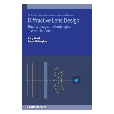 Diffractive Lens Design - Wood, Andrew (Excelitas Technologies Corp (United Kingdom)) a Babingto