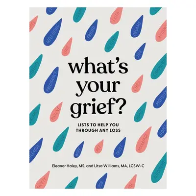 What's Your Grief? - Haley, Eleanor a Williams, Litsa