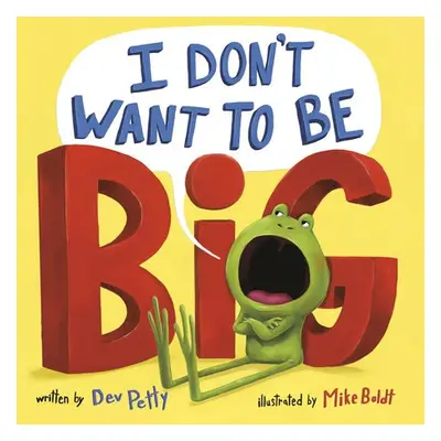 I Don't Want to Be Big - Petty, Dev a Boldt, Mike