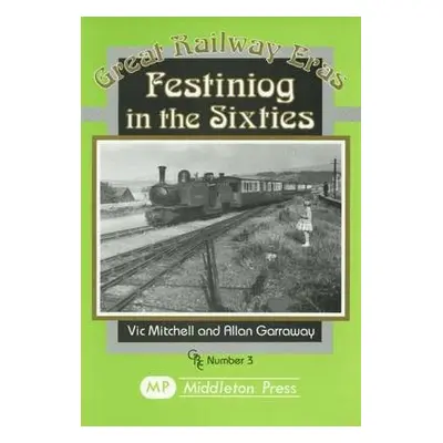 Festiniog in the Sixties - Mitchell, Vic a Garraway, Allan