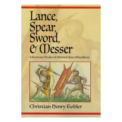 Lance, Spear, Sword, and Messer - Tobler, Christian Henry