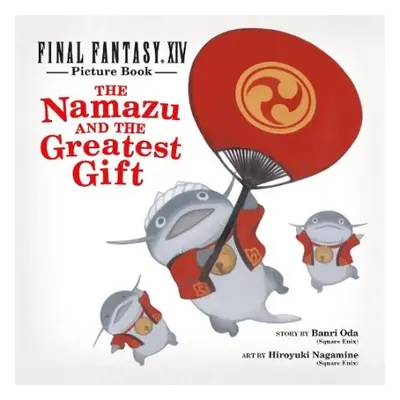 Final Fantasy XIV Picture Book: The Namazu and the Greatest Gift - Enix, Square a Oda, Banri