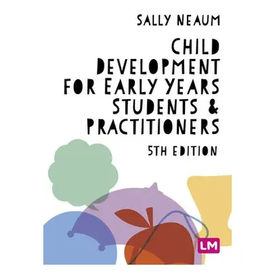 Child Development for Early Years Students and Practitioners - Neaum, Sally