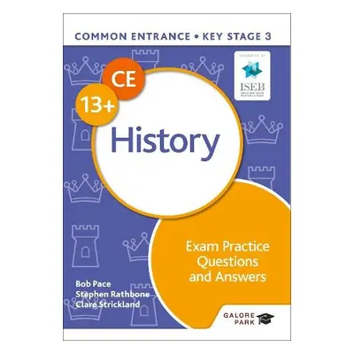 Common Entrance 13+ History Exam Practice Questions and Answers - Pace, Bob a Strickland, Clare 