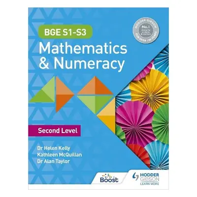 BGE S1–S3 Mathematics a Numeracy: Second Level - Kelly, Dr Helen a McQuillan, Kate a Taylor, Dr 