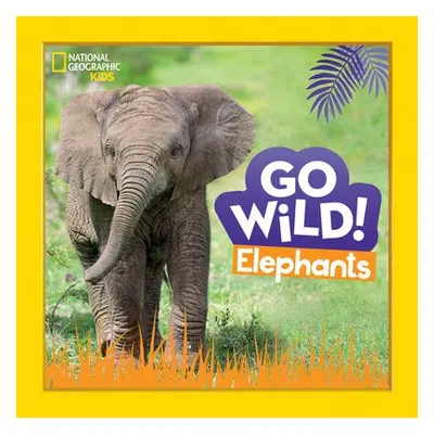 Go Wild! Elephants - National Geographic Kids