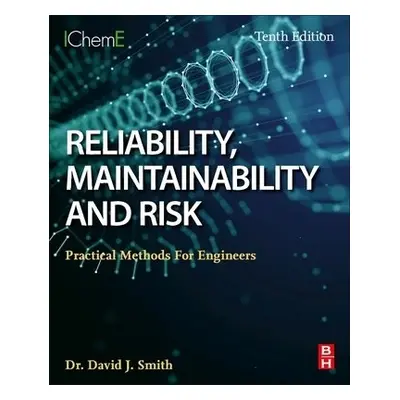 Reliability, Maintainability and Risk - Smith, David J. (Independent Consultant, Technis, Tonbri