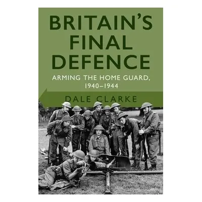 Britain's Final Defence - Clarke, Dale